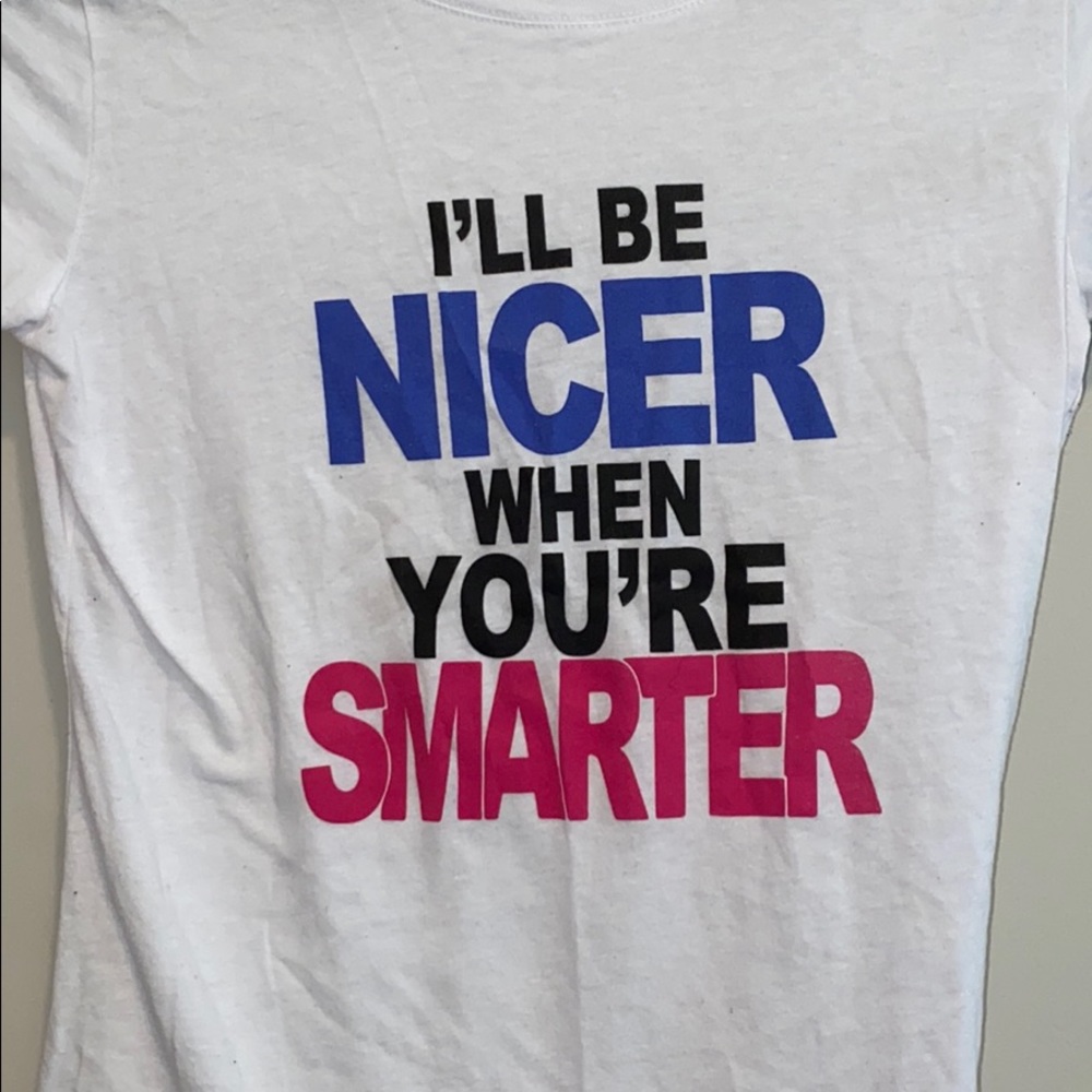 “I’ll be nicer when you’re smarter” fitted tee!